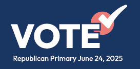 Vote Republican Primary June 24, 2025 Vote Republican Primary June 24, 2025